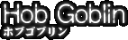 Hob Goblin -ホブゴブリン-
